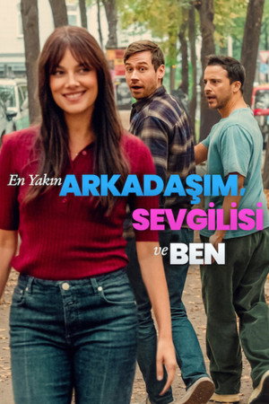 My Best Friend, His Girlfriend and Me En Yakın Arkadaşım Sevgilisi ve Ben 2026